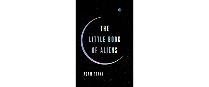 Book Review: Adam Frank’s “The Little Book of Aliens”