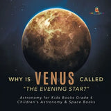 Why is Venus Called "The Evening Star?" Astronomy for Kids Books Grade 4 Children's Astronomy & Space Books - Paperback
