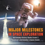 Major Milestones in Space Exploration Astronomy History Books Grade 3 Children's Astronomy & Space Books - Paperback
