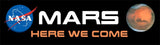 'MARS HERE WE COME'  Bumper Sticker - The Space Store